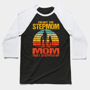 I'M Not The Stepmom I'M The Mom That Stepped Up Vintage Baseball T-Shirt